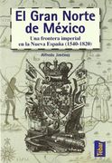 El Gran Norte de México: Frontera Imperial en la Nueva España (1540-1820)