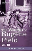 the works of eugene field vol. iii: second book of verse