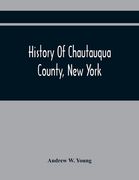 History Of Chautauqua County, New York: From Its First Settlement To The Present Time: With Numerous Biographical And Family Sketches 
