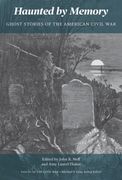 Haunted by Memory. Ghost Stories of the American Civil War