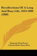 recollections of a long and busy life, 1819-1890 (1890) (en Inglés)
