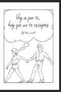 Voy a por ti, hoy ya no te Escapas