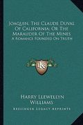 joaquin, the claude duval of california; or the marauder of the mines: a romance founded on truth (en Inglés)