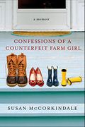 Confessions of a Counterfeit Farm Girl: A Memoir (en Inglés)