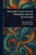 Wilson's Tales of the Borders and of Scotland (en Inglés)