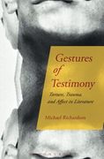 Gestures of Testimony: Torture, Trauma, and Affect in Literature