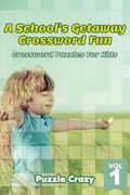 A School's Getaway Crossword Fun Vol 1: Crossword Puzzles For Kids (en Inglés)