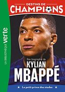 Destins de Champions 01 - une Biographie de Kylian Mbappé (in French)