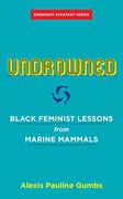 Undrowned: Black Feminist Lessons From Marine Mammals (Emergent Strategy) (en Inglés)