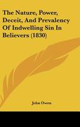 the nature, power, deceit, and prevalency of indwelling sin in believers (1830) (en Inglés)