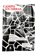Campo en Obras: Postales y apuntes sobre los estudios de periodismo en Chile (in Spanish)