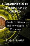 Fundamentals to Catching up to Crypto: Guide to bitcoin and new digital Economy
