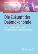 Die Zukunft der Datenökonomie: Zwischen Geschäftsmodell, Kollektivgut und Verbraucherschutz (en Alemán)