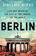 Berlin: Life and Death in the City at the Center of the World (en Inglés)