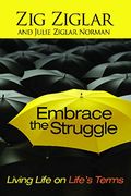 embrace the struggle: living life on life's terms (en Inglés)