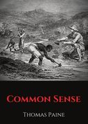 Common Sense: A pamphlet by Thomas Paine advocating independence from Great Britain to people in the Thirteen Colonies. (en Inglés)