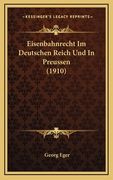 Eisenbahnrecht Im Deutschen Reich Und In Preussen (1910) (en Alemán)