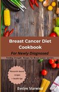 Breast Cancer Diet Cookbook: Feeding Strength: Recipes for Breast Cancer Warriors (en Inglés)