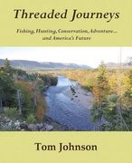 Threaded Journeys: Fishing, Hunting, Conservation, Adventure...and America's Future (en Inglés)