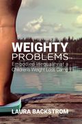 Weighty Problems: Embodied Inequality at a Children's Weight Loss Camp de Laura Backstrom(Rutgers Univ pr)