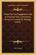 Traites Sur Les Engagemens Qui Se Forment Sans Convention, Et Sur Le Contrat De Mariage (1818) (en Francés)