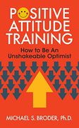 Positive Attitude Training: How to be an Unshakable Optimist (en Inglés)