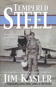 TEMPERED STEEL: The Three Wars of Triple Air Force Cross Winner Jim Kasler