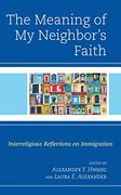 Meaning of my Neighbor's Faith: Interreligious Reflections on Immigration (en Inglés)
