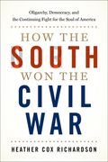 How the South won the Civil War: Oligarchy, Democracy, and the Continuing Fight for the Soul of America 