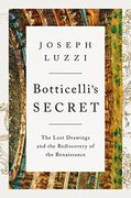Botticelli'S Secret: The Lost Drawings and the Discovery of the Renaissance (en Inglés)