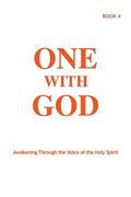 One With God: Awakening Through the Voice of the Holy Spirit - Book 4