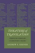 Theaters of Translation: Cosmopolitan Vernaculars in Shakespeare's England (Strode Studies in Early Modern Literature and Culture) (en Inglés)