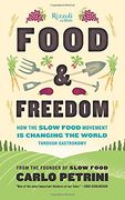 Food & Freedom: How the Slow Food Movement is Changing the World Through Gastronomy (en Inglés)