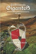 Destruyendo Gigantes: Con una Herramienta Poderosa que nos Otorgó Dios: El Amor