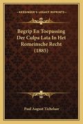 Begrip En Toepassing Der Culpa Lata In Het Romeinsche Recht (1885)