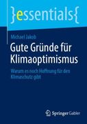 Gute Gründe für Klimaoptimismus: Warum es noch Hoffnung für den Klimaschutz gibt (en Alemán)
