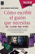 Cómo Escribir El Guión Que Necesitas: Cine - Televisión - Radio - Internet