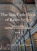 The SolePath Book of Knowledge: The Essential SolePath Academic Reference (en Inglés)
