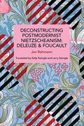 Deconstructing Postmodernist Nietzscheanism: Deleuze and Foucault (Historical Materialism) (en Inglés)