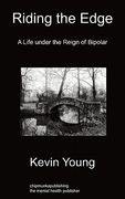 riding the edge: a life under the reign of bipolar (en Inglés)
