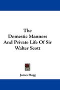 the domestic manners and private life of sir walter scott (en Inglés)