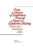 From a History of Exhibitions Towards a Future of Exhibition-Making: China and Southeast Asia (Sternberg Press) (en Inglés)
