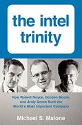 The Intel Trinity: How Robert Noyce, Gordon Moore, and Andy Grove Built the World's Most Important Company (en Inglés)