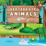 Vertebrate Animals for Kids: Learn about the five groups in which they are classified: mammals, fish, birds, reptiles, and amphibians (en Inglés)