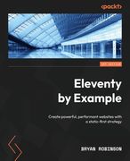 Eleventy by Example: Create powerful, performant websites with a static-first strategy (en Inglés)