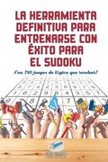La Herramienta Definitiva Para Entrenarse con Éxito Para el Sudoku |¡ Con 240 Juegos de Lógica que Resolver!