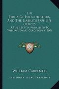 the perils of policyholders, and the liabilities of life offices: a first letter addressed to william ewart gladstone (1860) (en Inglés)
