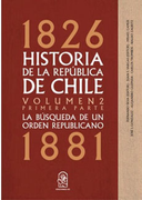Historia de la Republica de Chile 1826- 1881. Volumen 2. Primera Parte