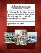 a defence for fugitive slaves: against the acts of congress of february 12, 1793 and september 18, 1850. (en Inglés)