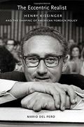 the eccentric realist,henry kissinger and the shaping of american foreign policy